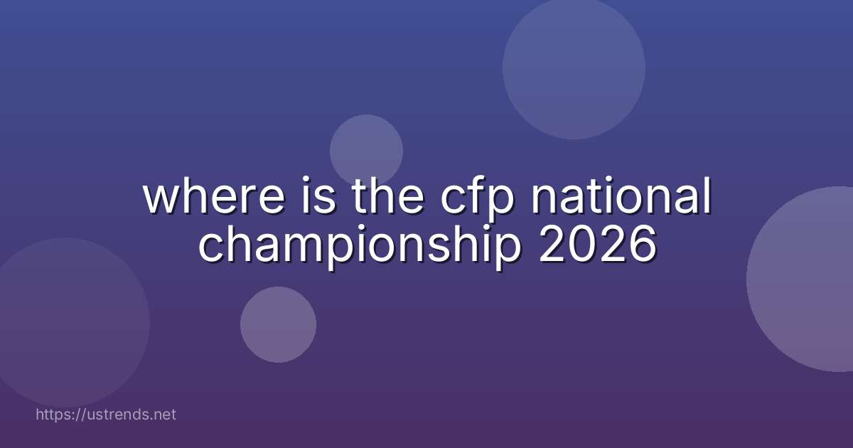 where is the cfp national championship 2026