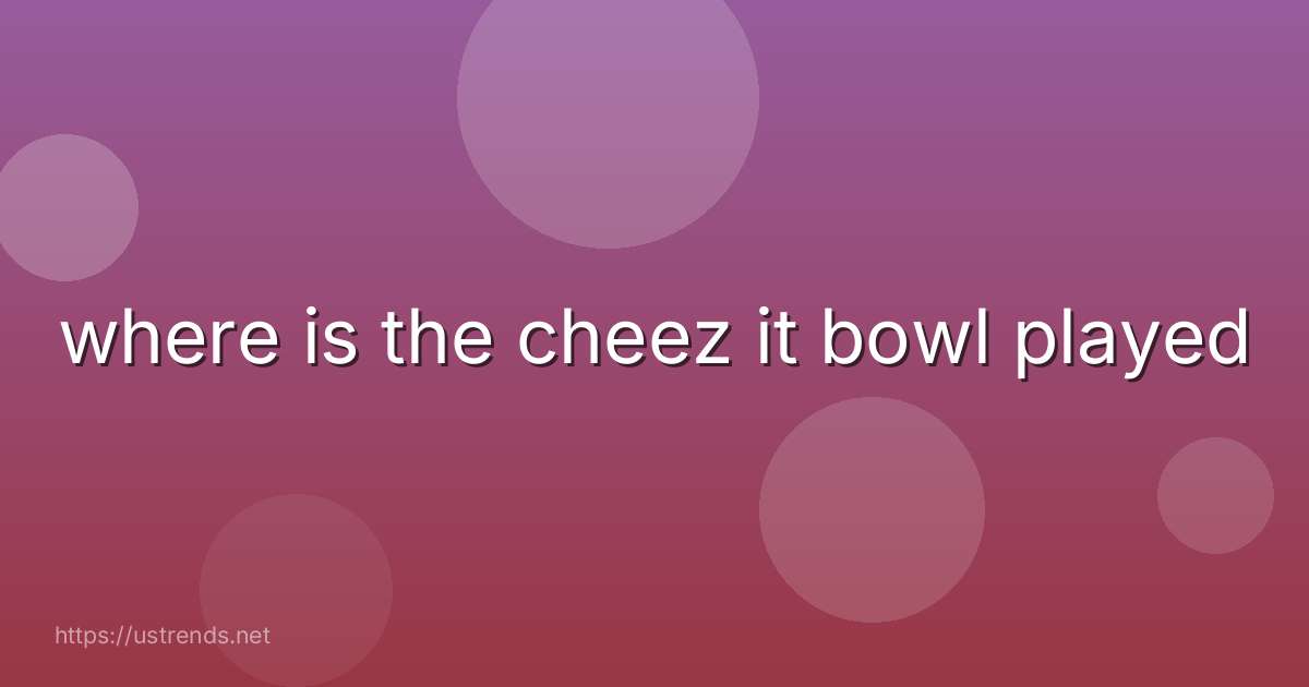 where is the cheez it bowl played