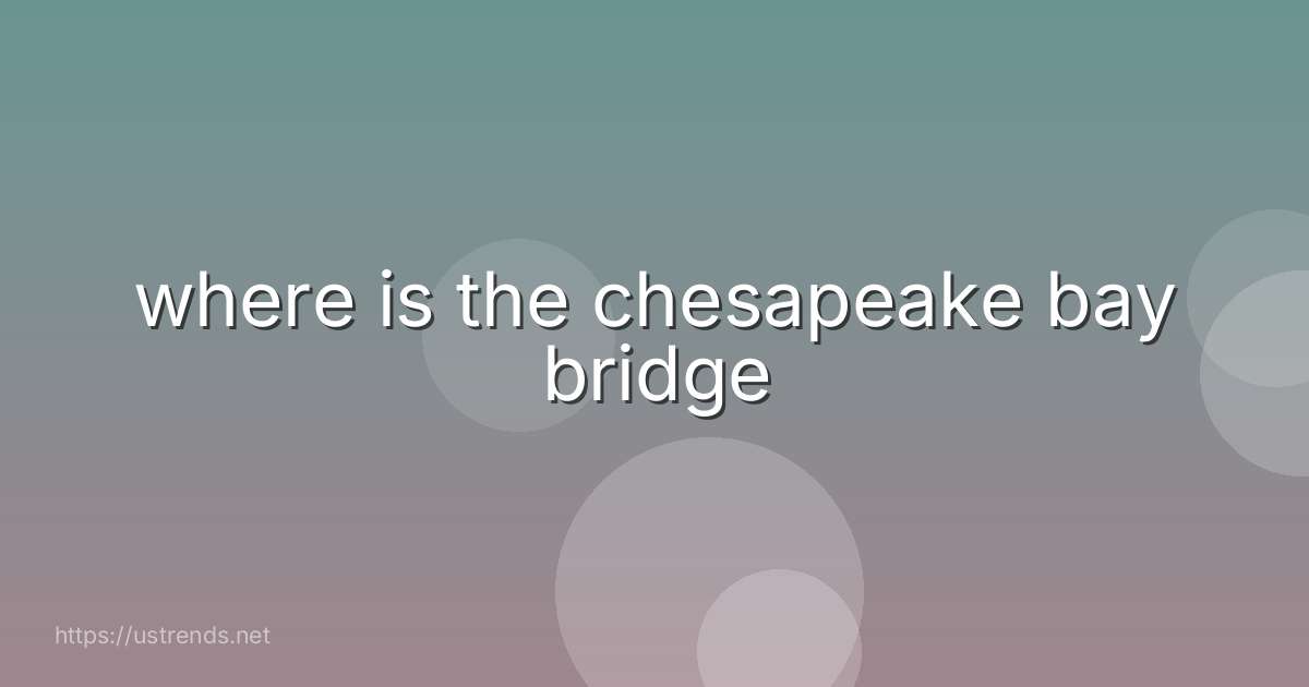 where is the chesapeake bay bridge