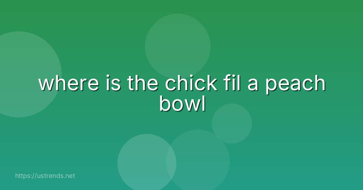 where is the chick fil a peach bowl