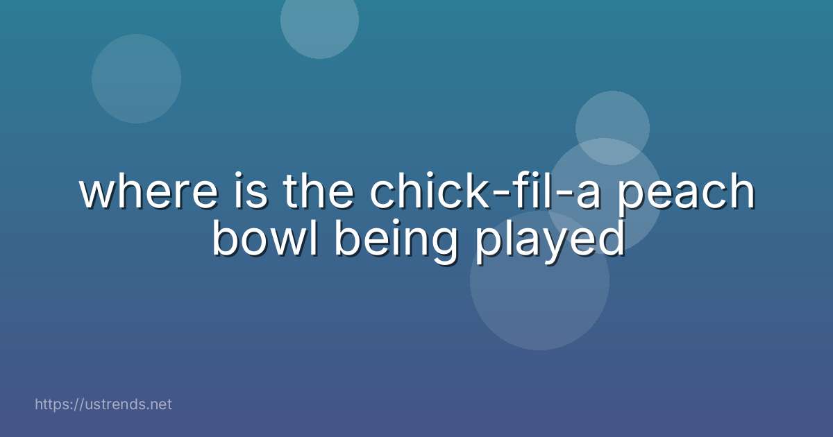 where is the chick-fil-a peach bowl being played