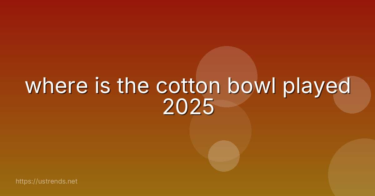 where is the cotton bowl played 2025