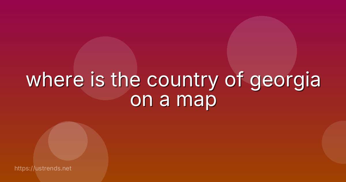 where is the country of georgia on a map