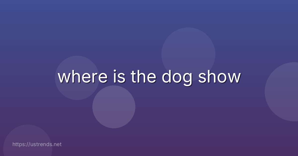 where is the dog show