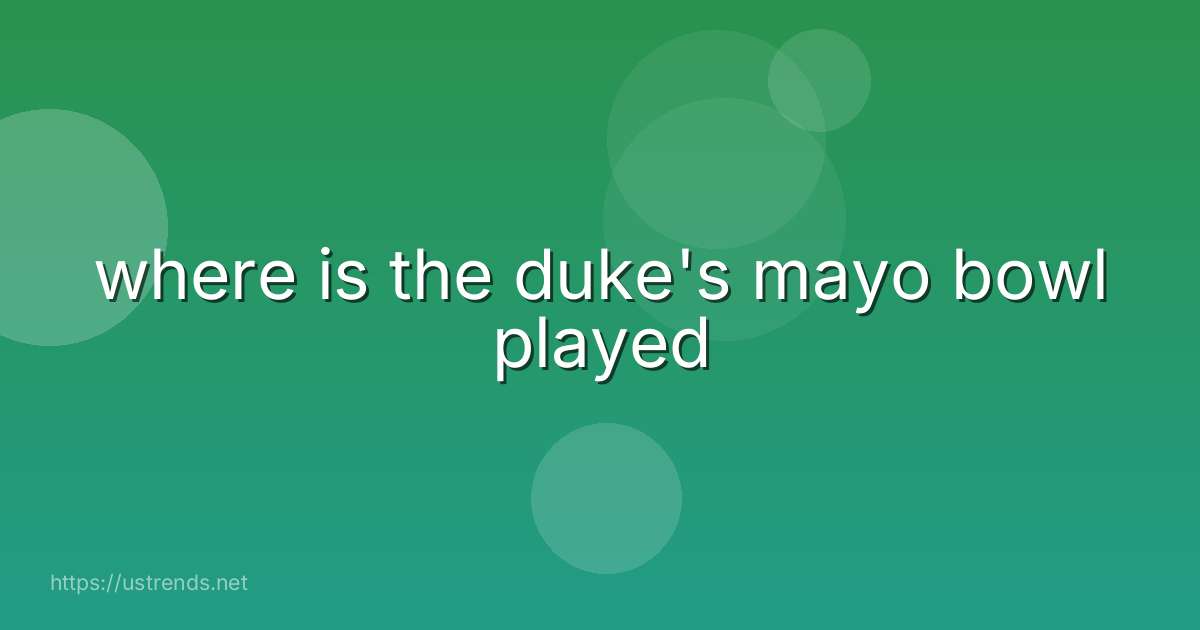where is the duke's mayo bowl played