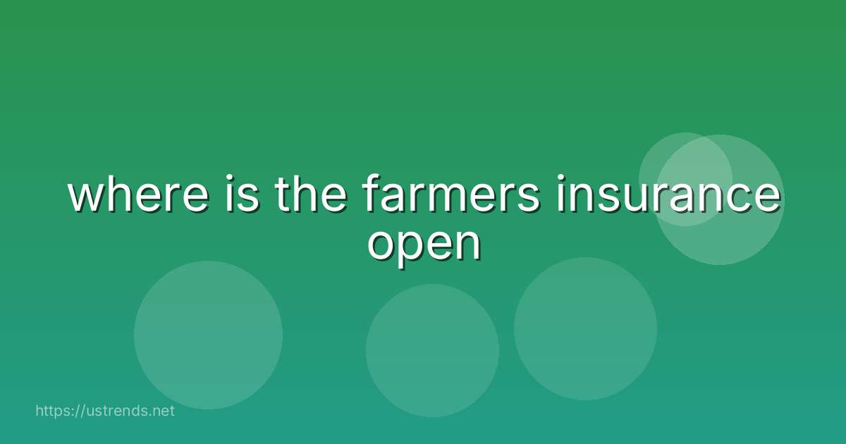 where is the farmers insurance open