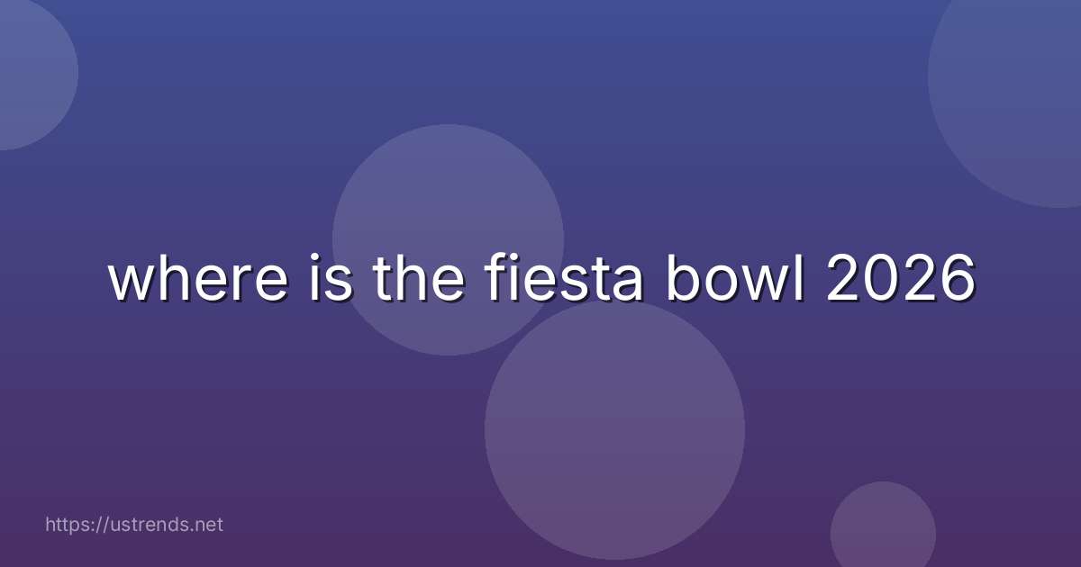 where is the fiesta bowl 2026