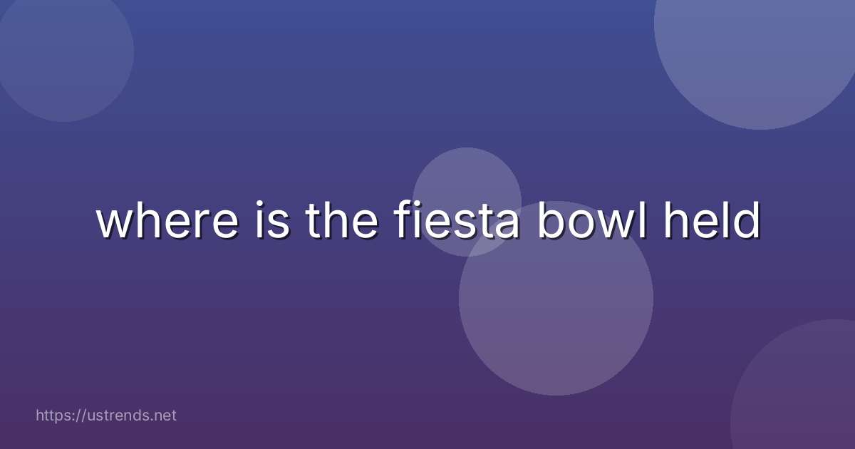 where is the fiesta bowl held