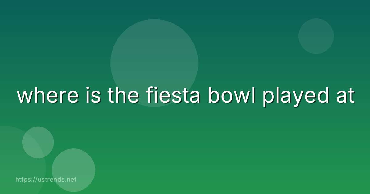 where is the fiesta bowl played at