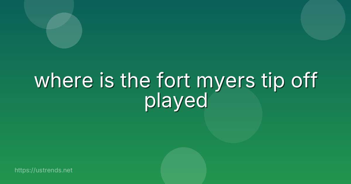 where is the fort myers tip off played