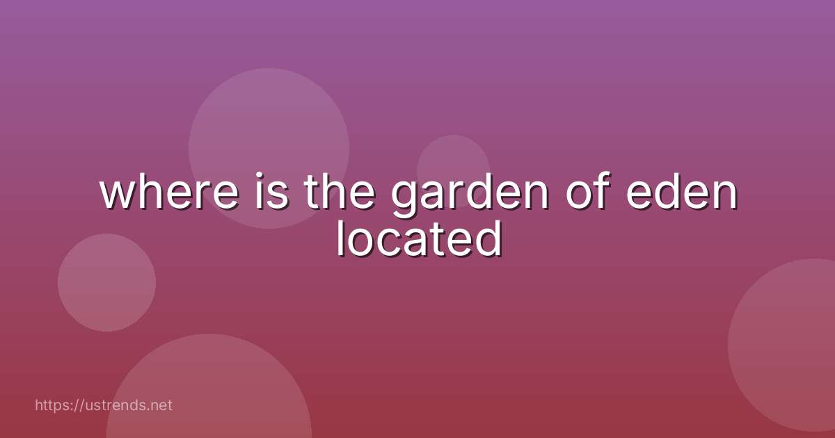 where is the garden of eden located