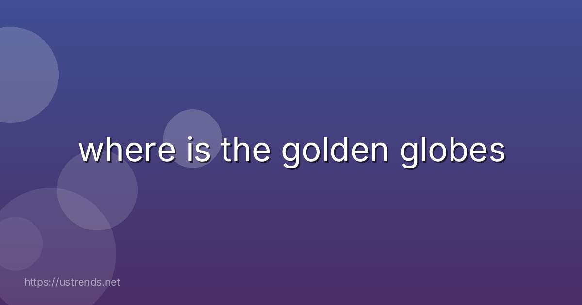 where is the golden globes