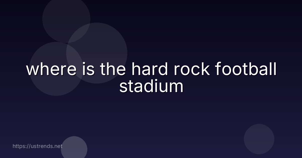 where is the hard rock football stadium