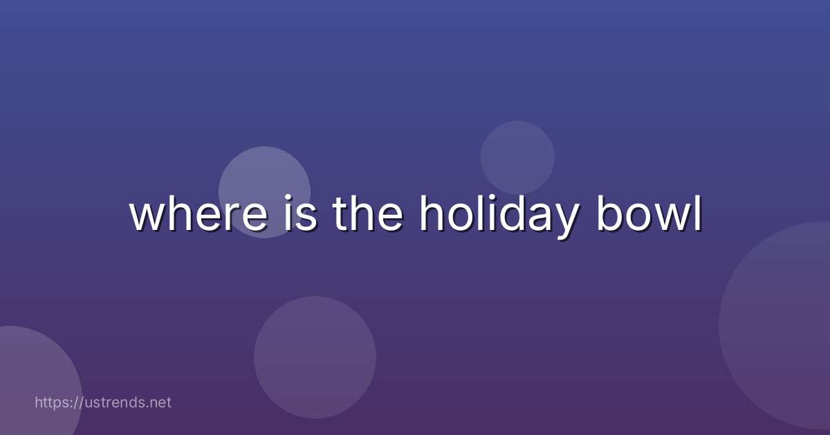 where is the holiday bowl