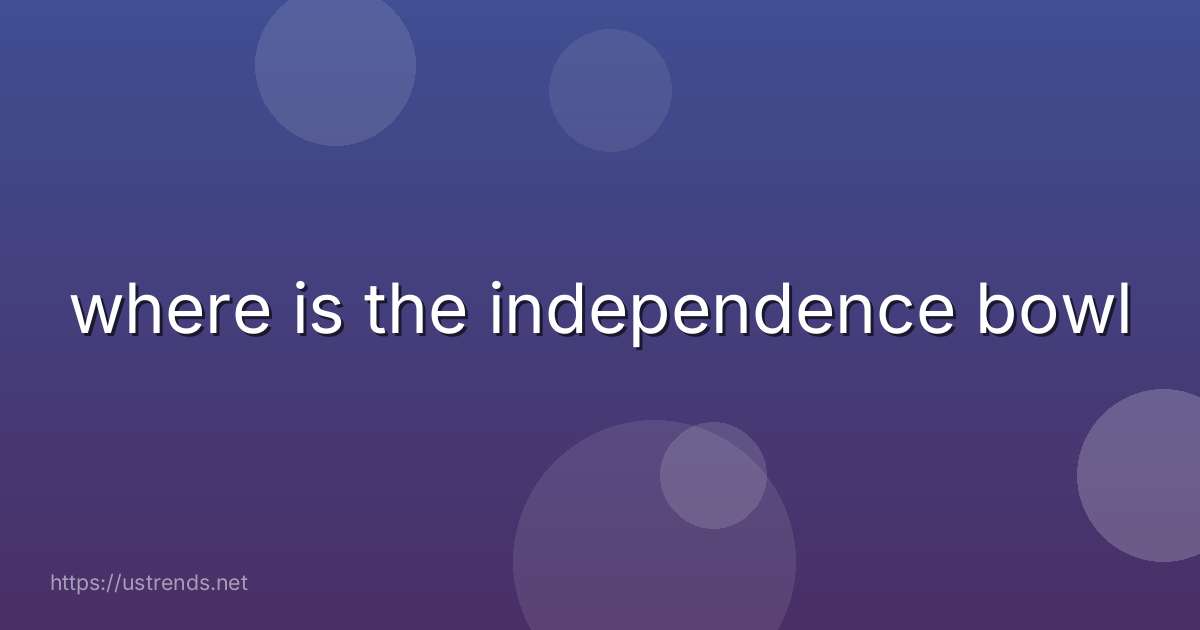 where is the independence bowl