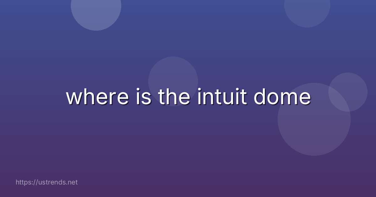 where is the intuit dome