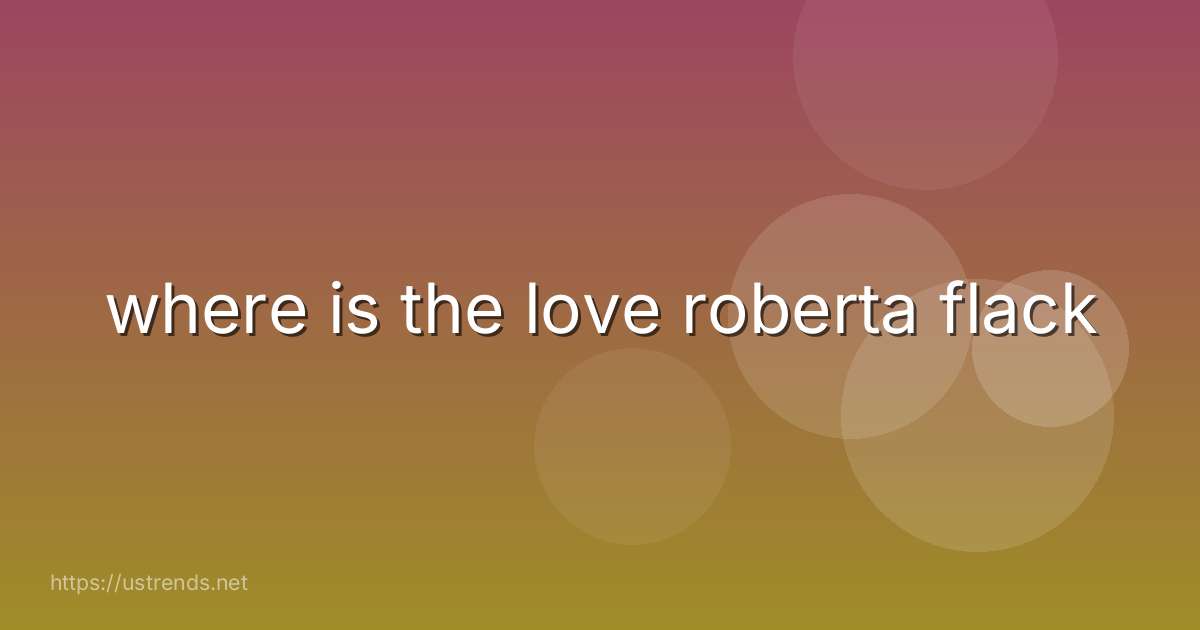 where is the love roberta flack