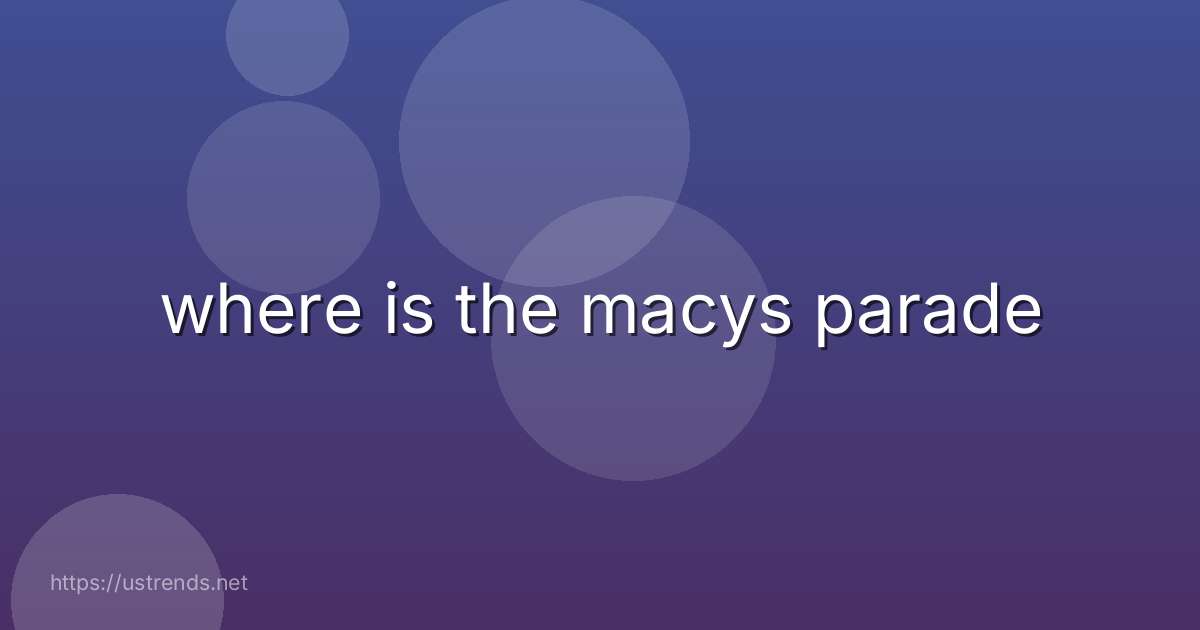 where is the macys parade