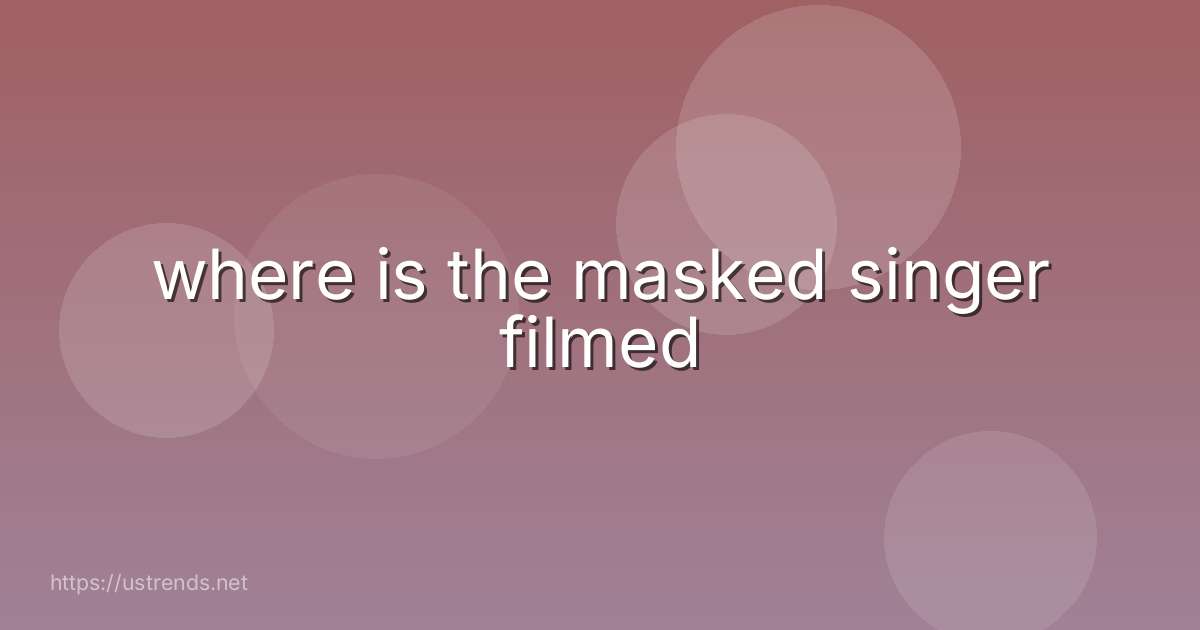 where is the masked singer filmed