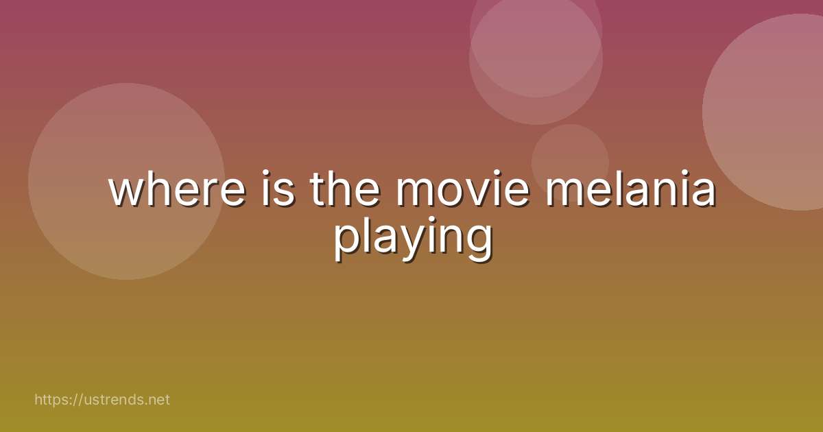 where is the movie melania playing