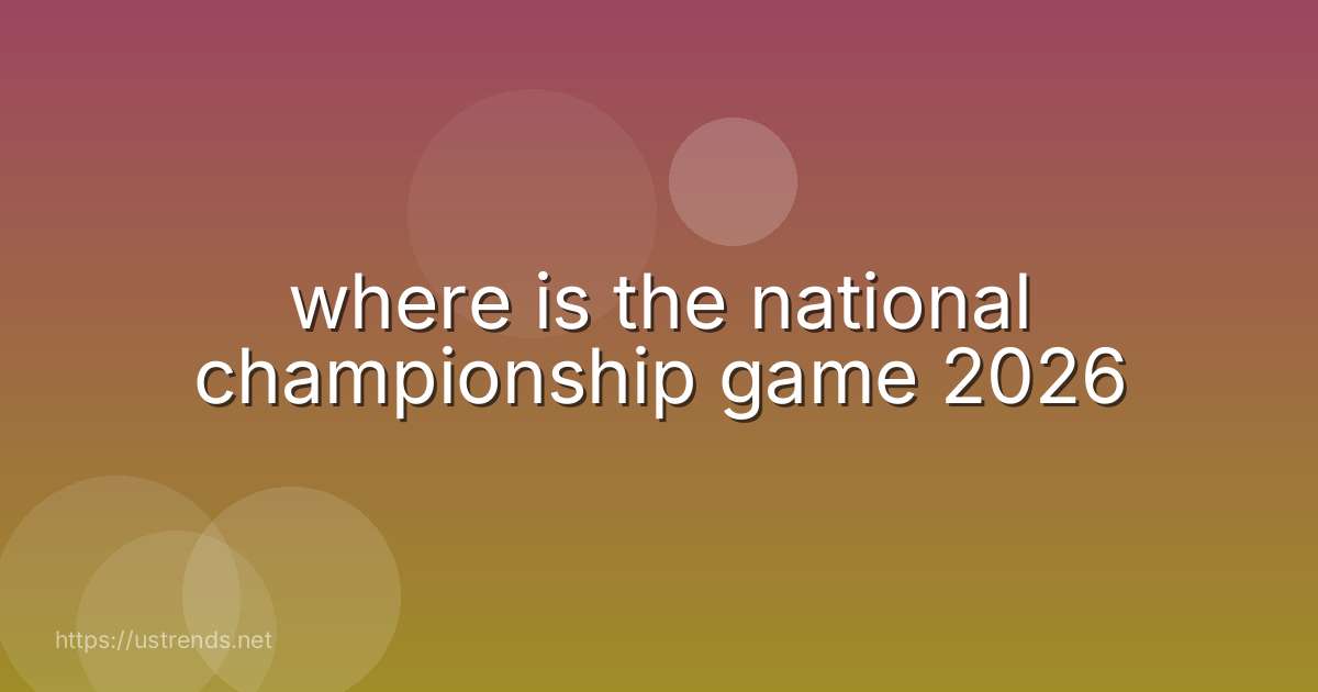 where is the national championship game 2026