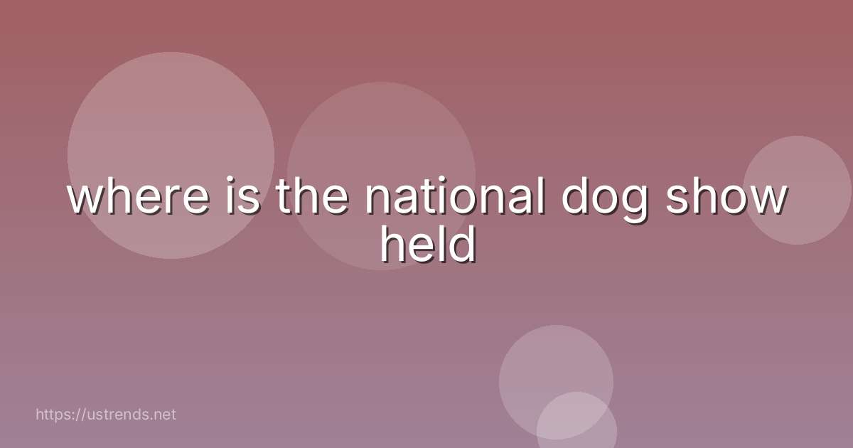 where is the national dog show held
