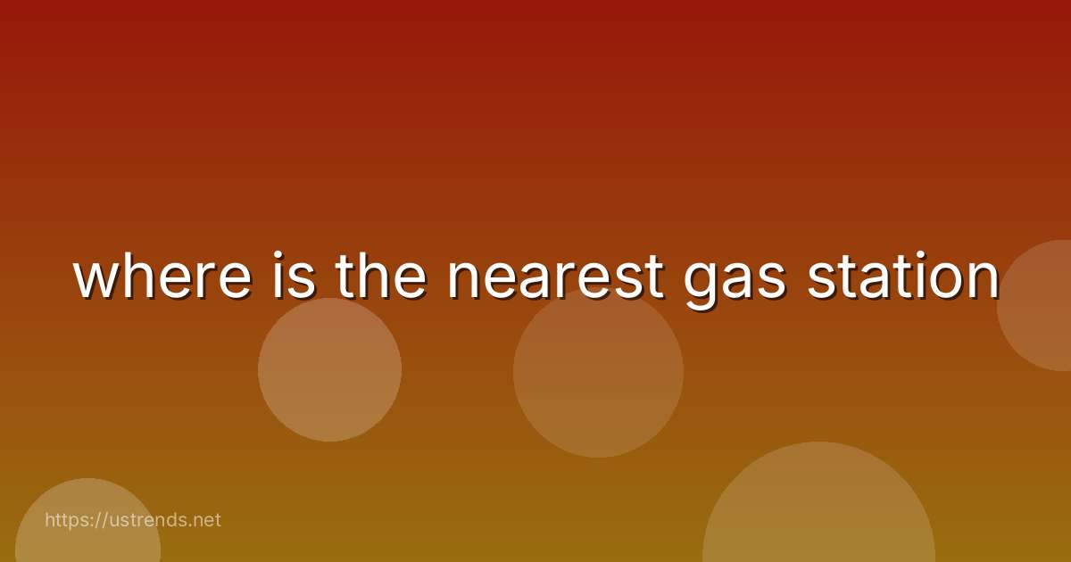where is the nearest gas station
