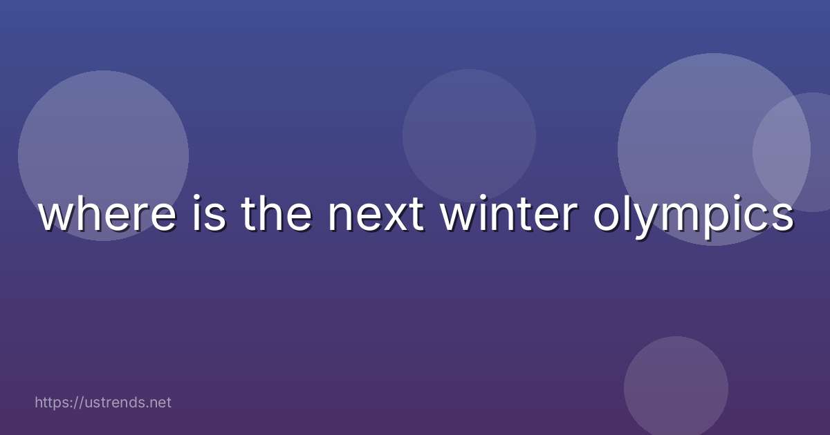 where is the next winter olympics