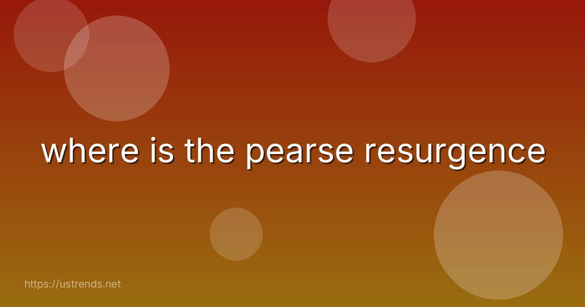 where is the pearse resurgence