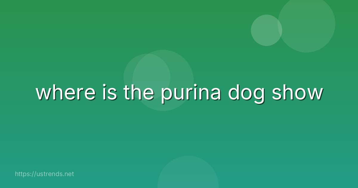 where is the purina dog show