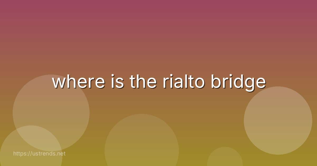 where is the rialto bridge