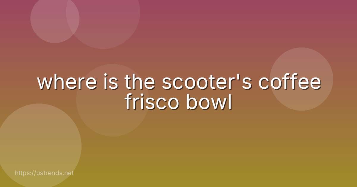 where is the scooter's coffee frisco bowl