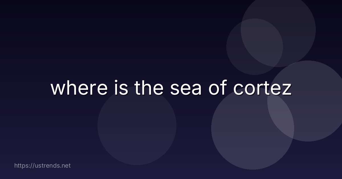 where is the sea of cortez