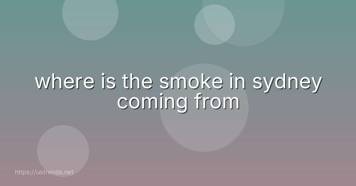 where is the smoke in sydney coming from