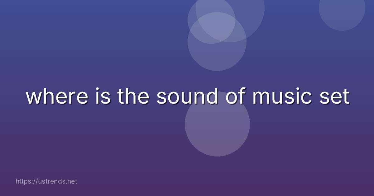 where is the sound of music set