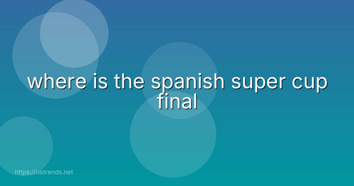 where is the spanish super cup final