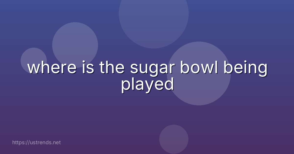 where is the sugar bowl being played