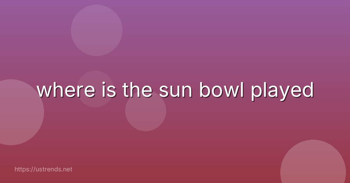 where is the sun bowl played