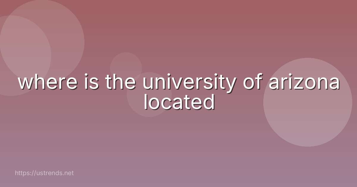 where is the university of arizona located