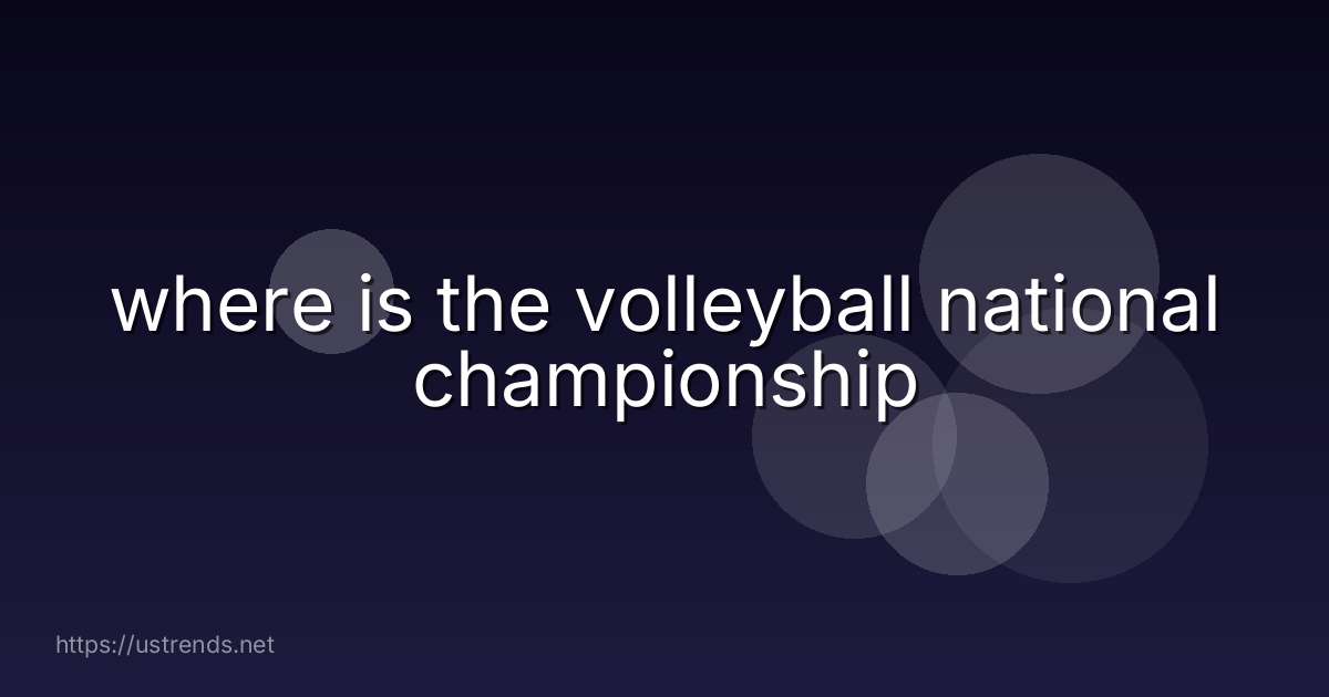 where is the volleyball national championship