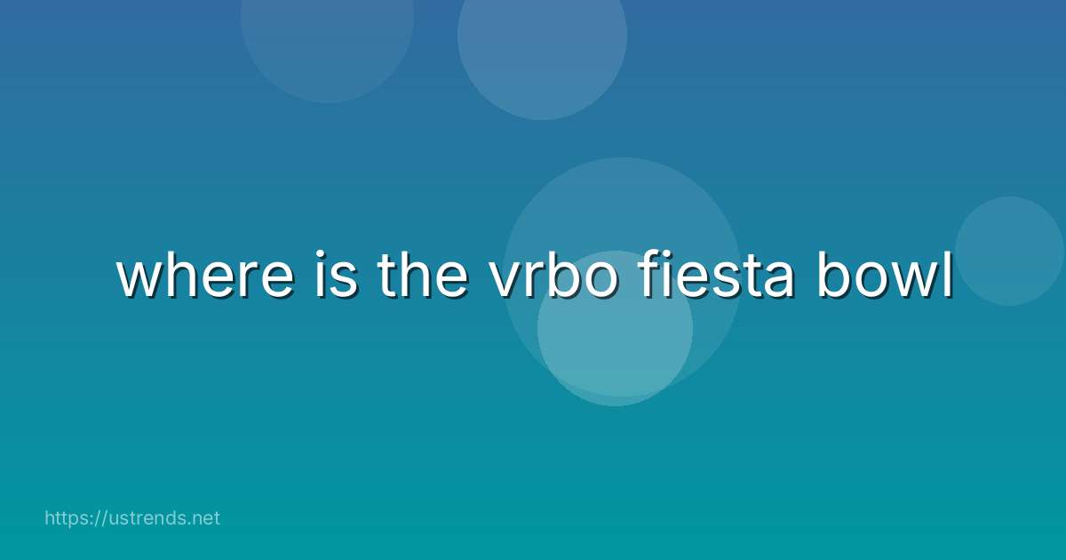 where is the vrbo fiesta bowl