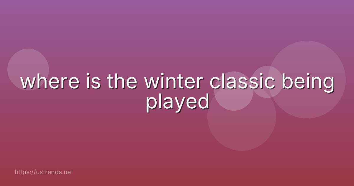 where is the winter classic being played