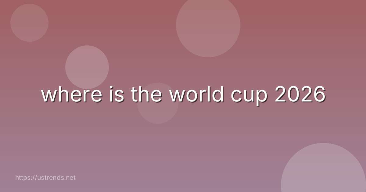 where is the world cup 2026