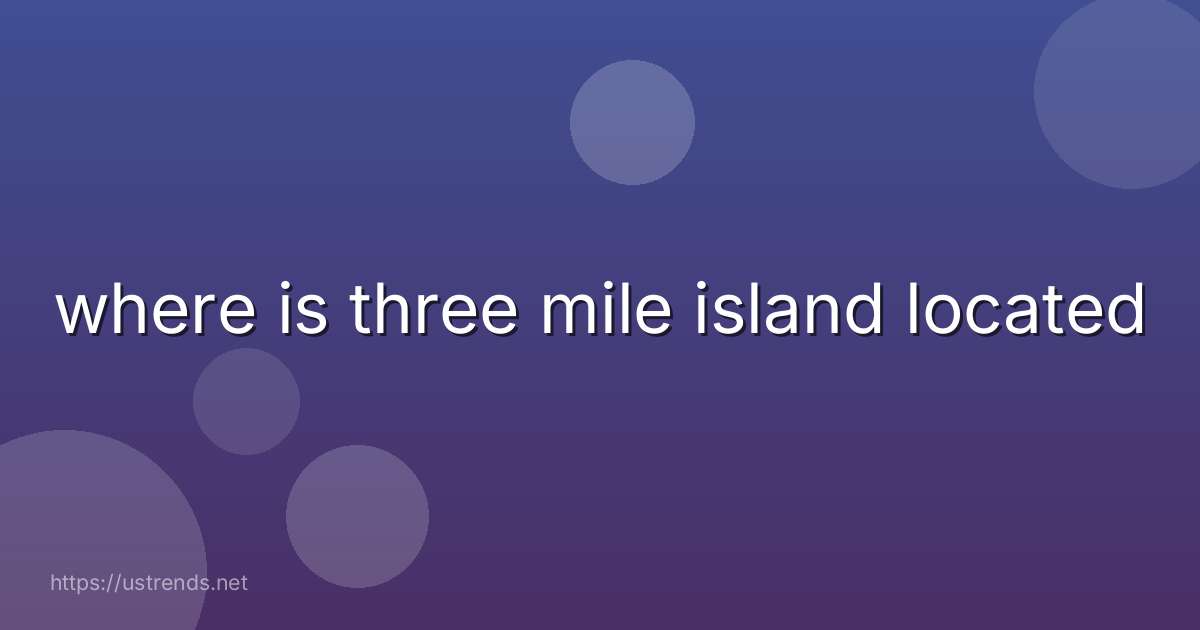 where is three mile island located