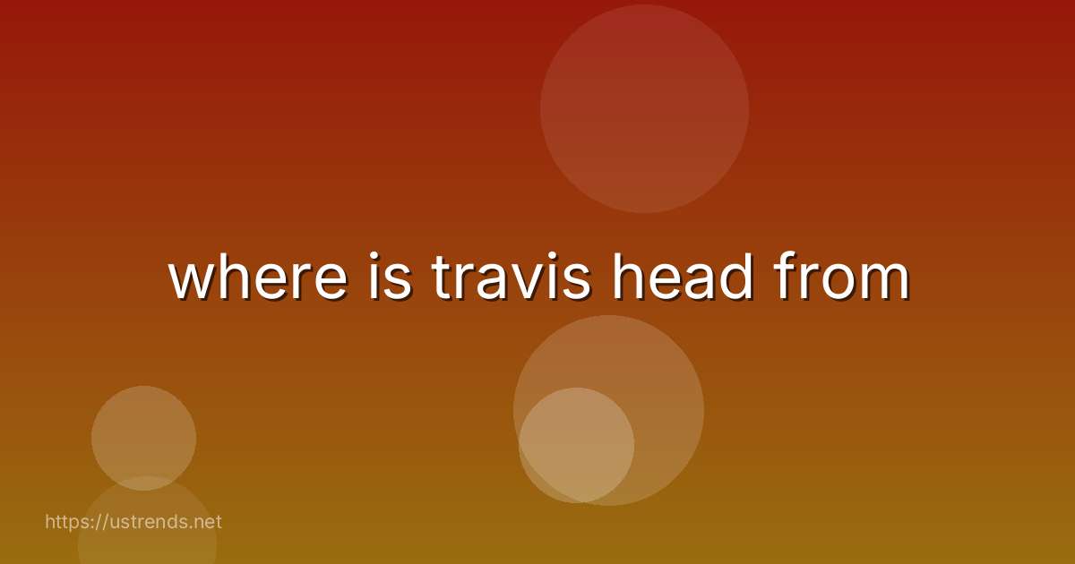 where is travis head from