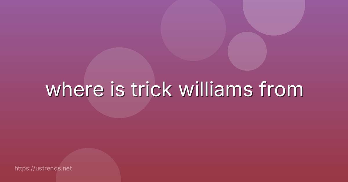 where is trick williams from