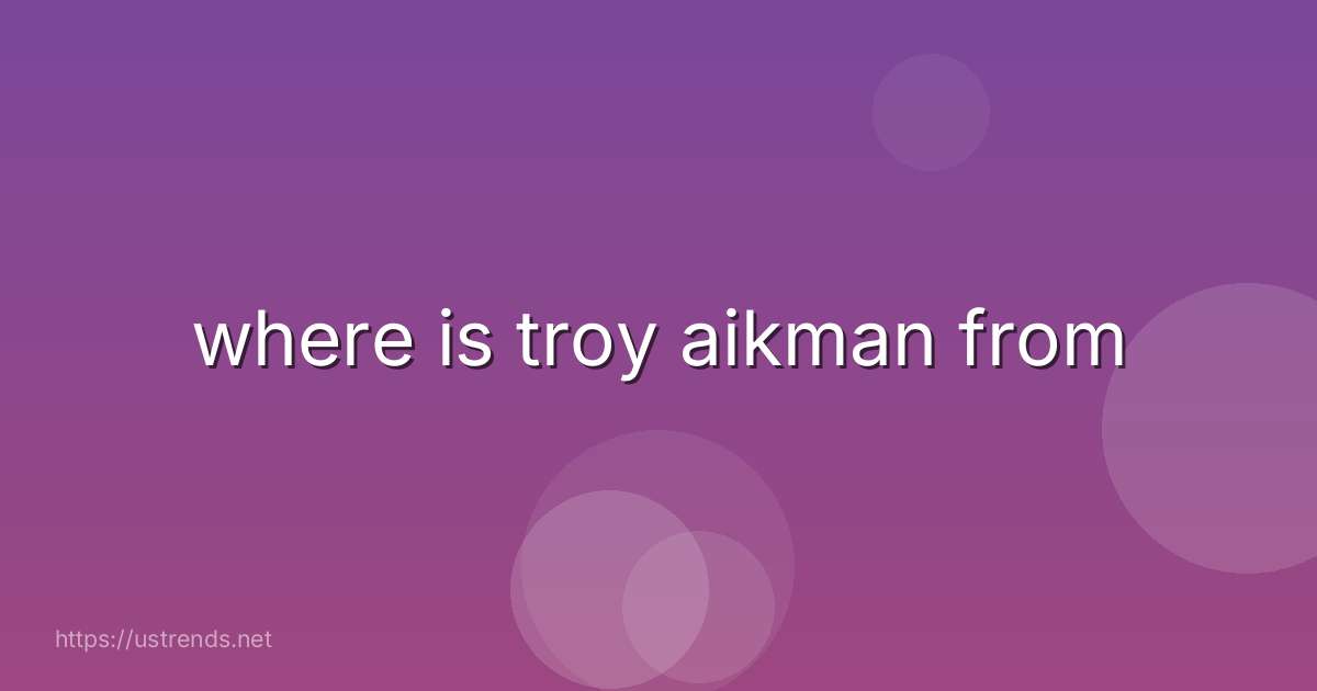 where is troy aikman from