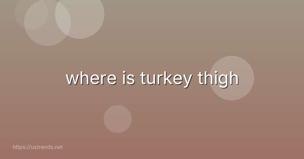 where is turkey thigh