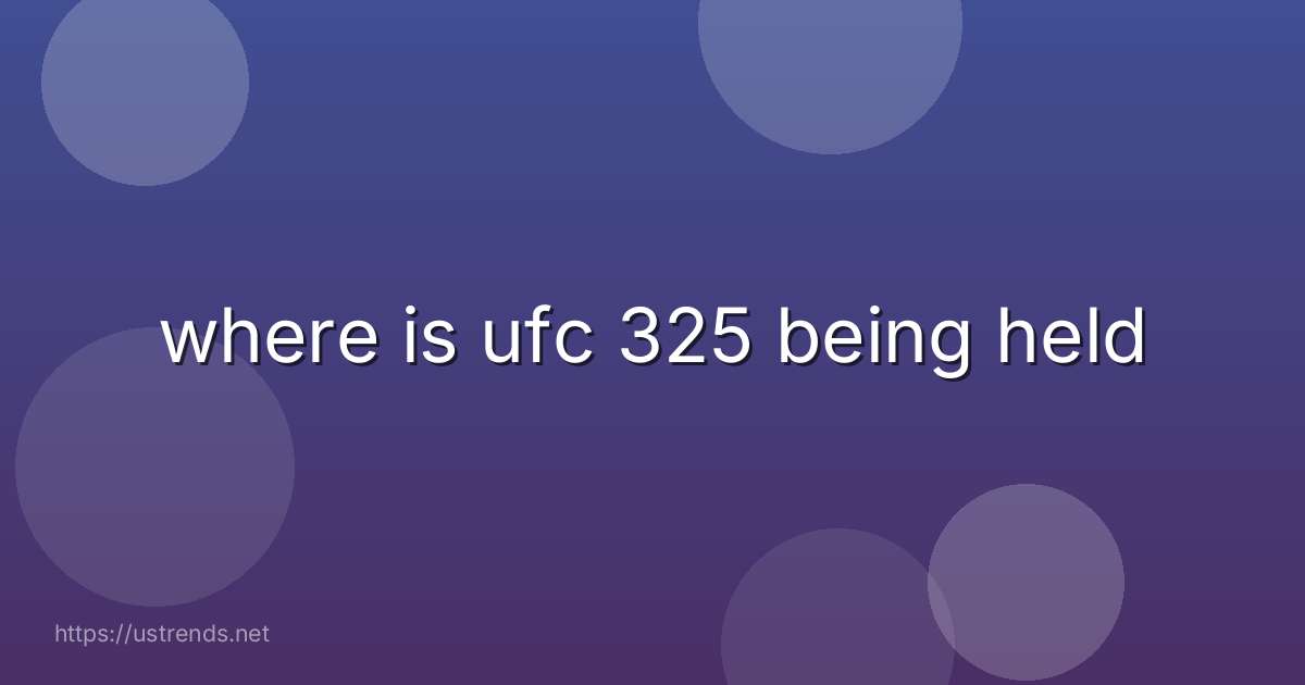 where is ufc 325 being held