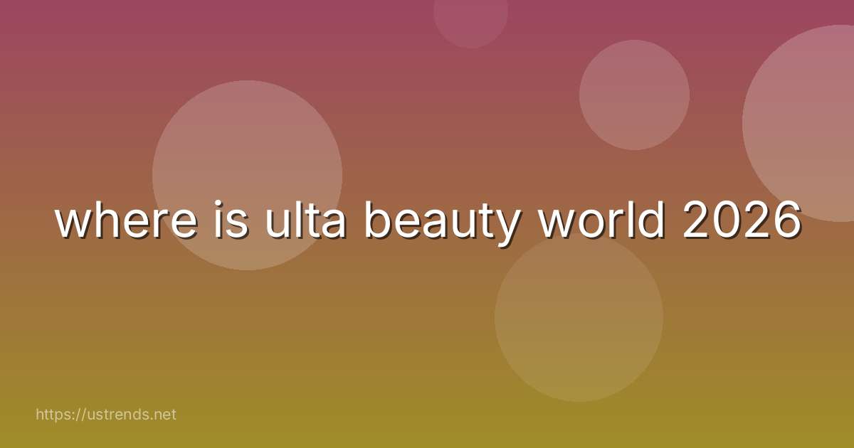 where is ulta beauty world 2026